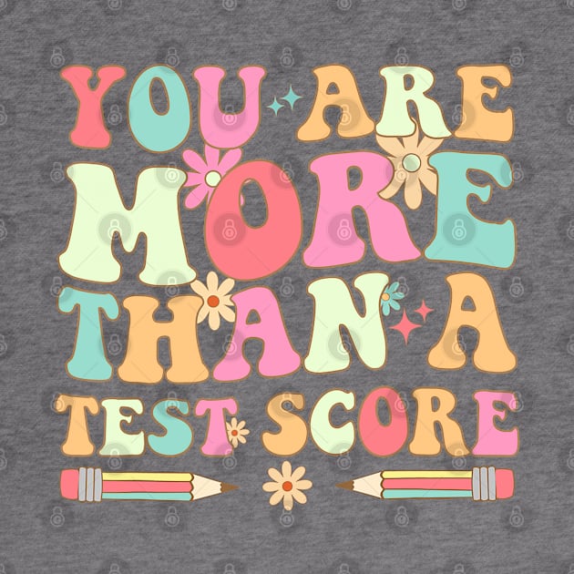 Test Day Teacher - You Are More Than A Test Score by Jsimo Designs